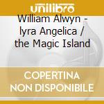 William Alwyn - lyra Angelica / the Magic Island cd