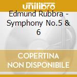 Edmund Rubbra - Symphony No.5 & 6 cd musicale di Edmund Rubbra
