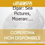 Elgar: Sea Pictures, Moeran: Serenade, Delius: A Song Of Sum / Various cd