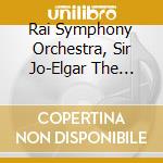 Rai Symphony Orchestra, Sir Jo-Elgar The Dream Of Gerontius cd musicale