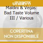 Maldini & Vegas: Bad Taste Volume III / Various cd