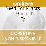 Need For Mirrors - Gunga P Ep cd