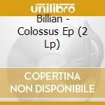 Billian - Colossus Ep (2 Lp) cd