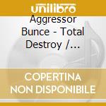 Aggressor Bunce - Total Destroy / Crusade cd
