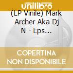 (LP Vinile) Mark Archer Aka Dj N - Eps (3 Lp) lp vinile di Mark Archer Aka Dj N