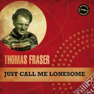 Thomas Fraser - Just Call Me Lonesome cd musicale di Thomas Fraser