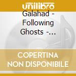 Galahad - Following Ghosts - Expanded Edition (3 Cd) cd