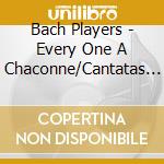 Bach Players - Every One A Chaconne/Cantatas 78 And cd
