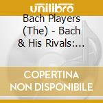 Bach Players (The) - Bach & His Rivals: Telemann, Graupner, J.S. Bach (2 Cd) cd musicale di V/C