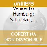 Venice To Hamburg: Schmelzer, Froberger, Weckmann - Bach Players cd musicale di Venice To Hamburg: Schmelzer, Froberger, Weckmann