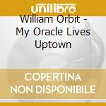 William Orbit - My Oracle Lives Uptown cd
