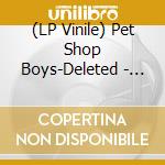 (LP Vinile) Pet Shop Boys-Deleted - Love Is A Bourgeois vinile
