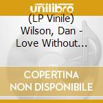 (LP Vinile) Wilson, Dan - Love Without Fear vinile