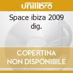 Space ibiza 2009 dig. cd