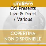 Cr2 Presents Live & Direct / Various cd musicale di Artisti Vari