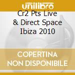Cr2 Pts Live & Direct Space Ibiza 2010 cd