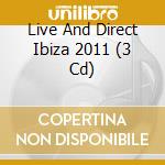 Live And Direct Ibiza 2011 (3 Cd) cd musicale di Artisti Vari