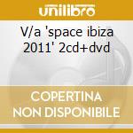 V/a 'space ibiza 2011' 2cd+dvd cd