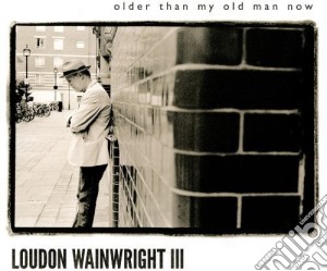(LP Vinile) Loudon Wainwright Iii - Older Than My Old Man Now lp vinile di Loudon Wainwright Iii