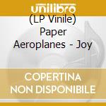 (LP Vinile) Paper Aeroplanes - Joy lp vinile di Paper Aeroplanes