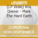 (LP Vinile) Kris Drever - Mark The Hard Earth lp vinile di Kris Drever