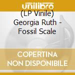 (LP Vinile) Georgia Ruth - Fossil Scale lp vinile di Georgia Ruth