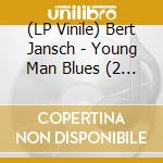 (LP Vinile) Bert Jansch - Young Man Blues (2 Lp) lp vinile di Bert jansch (2 lp)