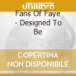 Fans Of Faye - Designed To Be cd