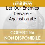 Let Our Enemies Beware - Againstkarate cd