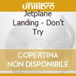 Jetplane Landing - Don't Try