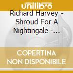 Richard Harvey - Shroud For A Nightingale - Television Drama Music cd musicale di Harvey, Richard