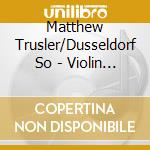 Matthew Trusler/Dusseldorf So - Violin Concertos cd