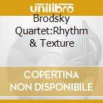 Brodsky Quartet:Rhythm & Texture cd