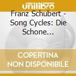 Franz Schubert - Song Cycles: Die Schone Mullerin, Winterreise, Schwanengesang (3 Cd) cd