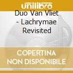 Duo Van Vliet - Lachrymae Revisited cd