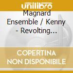 Magnard Ensemble / Kenny - Revolting Rhymes & Marvellous Music cd musicale di Magnard Ensemble / Kenny
