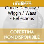 Claude Debussy / Wiggin / Wass - Reflections cd