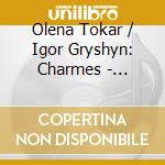Olena Tokar / Igor Gryshyn: Charmes - Viardot, Kapralova, Mahler, Schumann cd