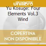 Yu Kosuge: Four Elements Vol.3 Wind cd