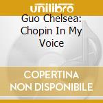 Guo Chelsea: Chopin In My Voice cd musicale