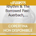 Rhythm & The Borrowed Past: Auerbach, Beaudoin, Cage, Messiaen cd