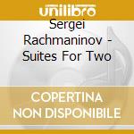Sergei Rachmaninov - Suites For Two cd