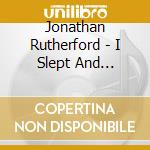 Jonathan Rutherford - I Slept And Dreamed That Life Was Beauty cd