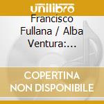Francisco Fullana / Alba Ventura: Spanish Light cd musicale