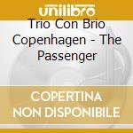Trio Con Brio Copenhagen - The Passenger cd