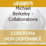 Michael Berkeley - Collaborations cd