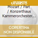 Mozart / Part / Konzerthaus Kammerorchester Berlin - Mozart cd