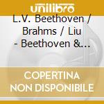 L.V. Beethoven / Brahms / Liu - Beethoven & Brahms cd