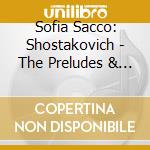 Sofia Sacco: Shostakovich - The Preludes & Fugues cd