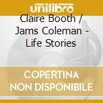 Claire Booth / Jams Coleman - Life Stories cd